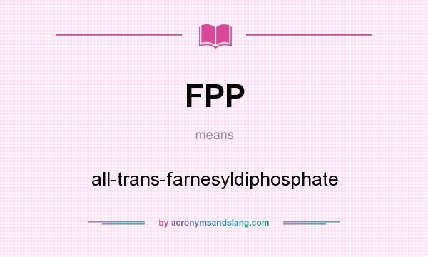 What does FPP mean? It stands for all-trans-farnesyldiphosphate