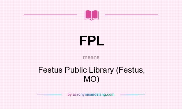 What does FPL mean? It stands for Festus Public Library (Festus, MO)
