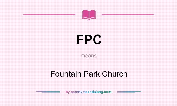 What does FPC mean? It stands for Fountain Park Church