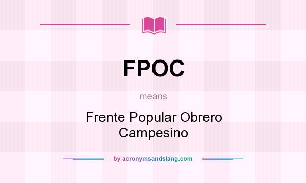 What does FPOC mean? It stands for Frente Popular Obrero Campesino