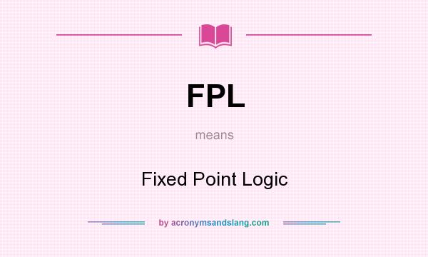 What does FPL mean? It stands for Fixed Point Logic
