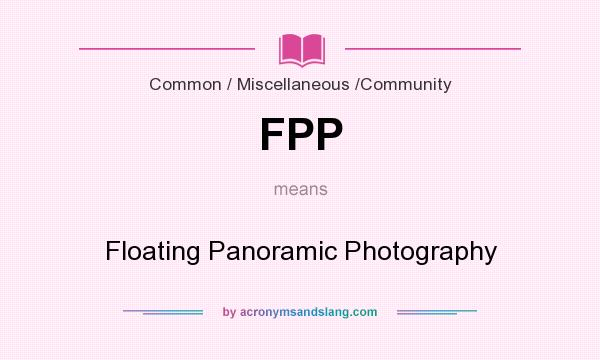 What does FPP mean? It stands for Floating Panoramic Photography