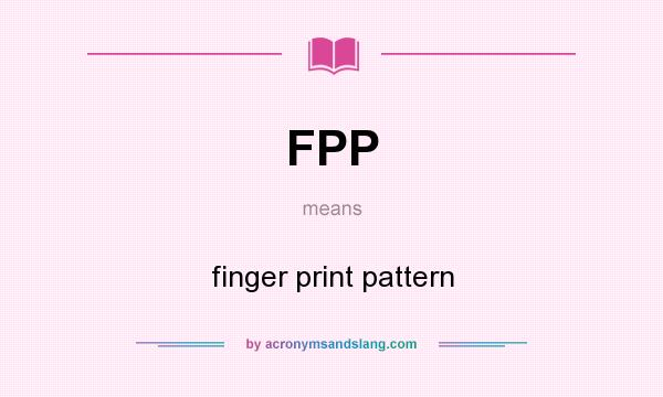 What does FPP mean? It stands for finger print pattern