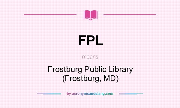 What does FPL mean? It stands for Frostburg Public Library (Frostburg, MD)