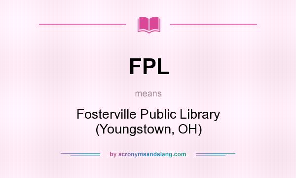 What does FPL mean? It stands for Fosterville Public Library (Youngstown, OH)