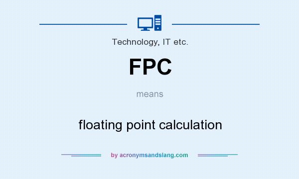 What does FPC mean? It stands for floating point calculation