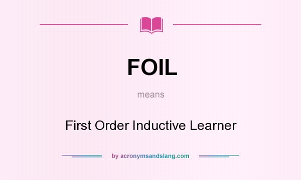 What does FOIL mean? It stands for First Order Inductive Learner