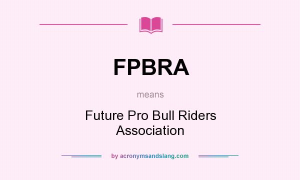 What does FPBRA mean? It stands for Future Pro Bull Riders Association