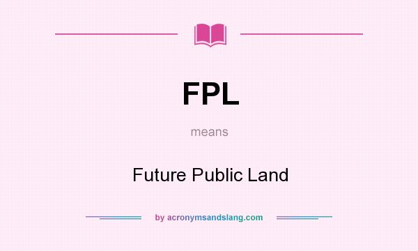 What does FPL mean? It stands for Future Public Land