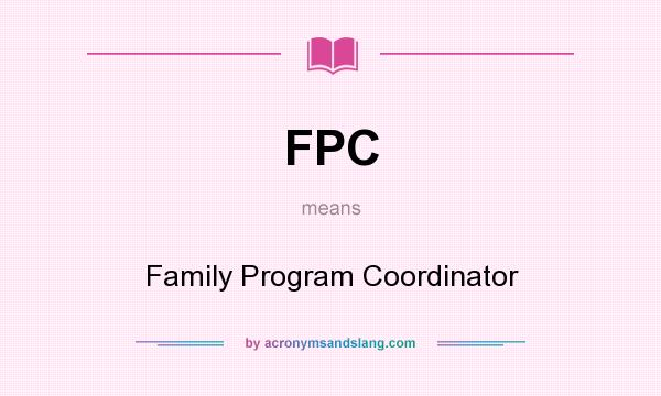 What does FPC mean? It stands for Family Program Coordinator
