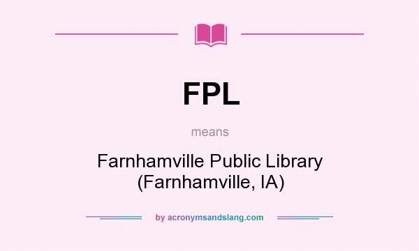 What does FPL mean? It stands for Farnhamville Public Library (Farnhamville, IA)