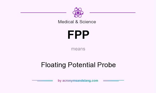 What does FPP mean? It stands for Floating Potential Probe