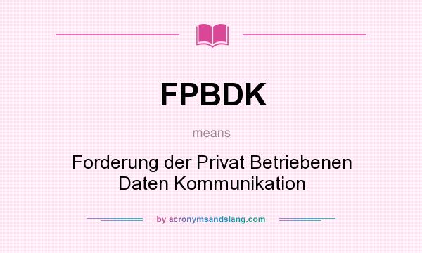What does FPBDK mean? It stands for Forderung der Privat Betriebenen Daten Kommunikation