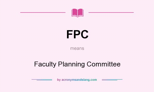 What does FPC mean? It stands for Faculty Planning Committee