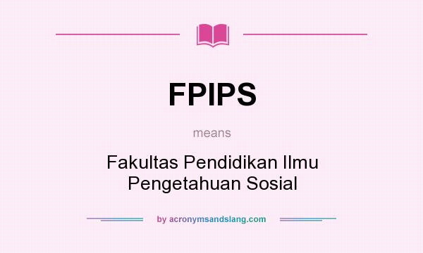What does FPIPS mean? It stands for Fakultas Pendidikan Ilmu Pengetahuan Sosial