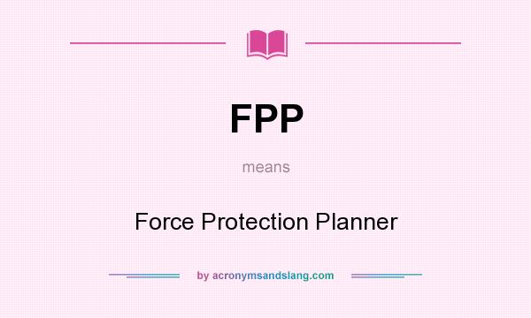 What does FPP mean? It stands for Force Protection Planner