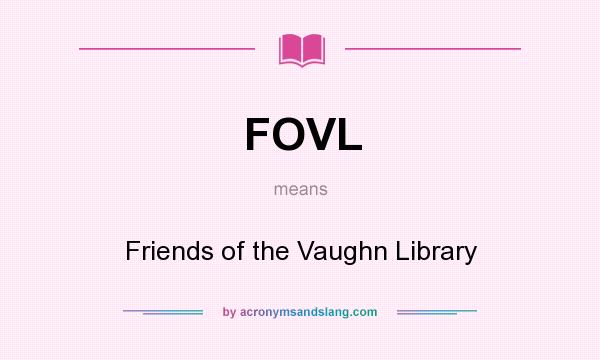 What does FOVL mean? It stands for Friends of the Vaughn Library