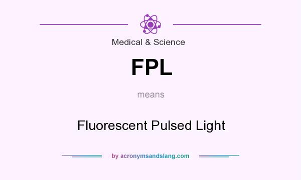 What does FPL mean? It stands for Fluorescent Pulsed Light