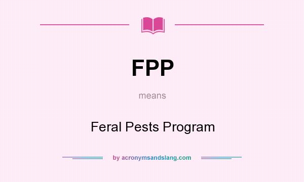 What does FPP mean? It stands for Feral Pests Program