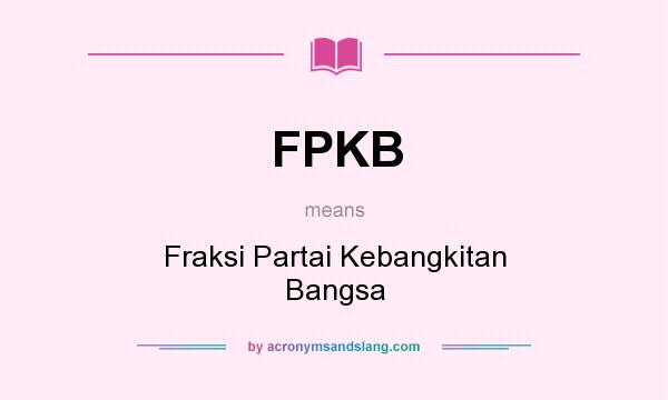 What does FPKB mean? It stands for Fraksi Partai Kebangkitan Bangsa
