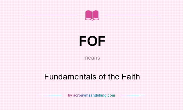 What does FOF mean? It stands for Fundamentals of the Faith