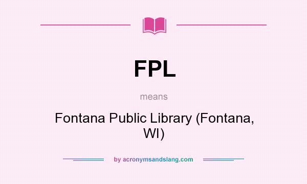 What does FPL mean? It stands for Fontana Public Library (Fontana, WI)