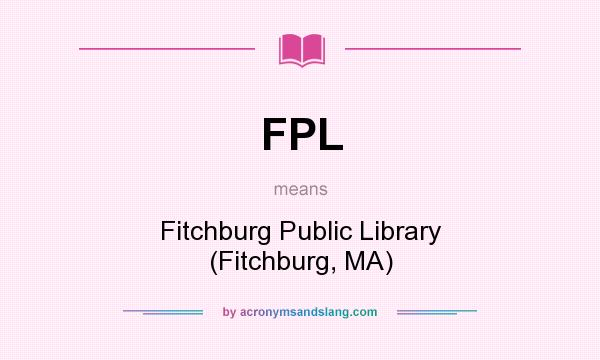 What does FPL mean? It stands for Fitchburg Public Library (Fitchburg, MA)