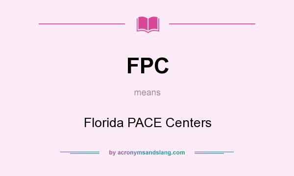 What does FPC mean? It stands for Florida PACE Centers