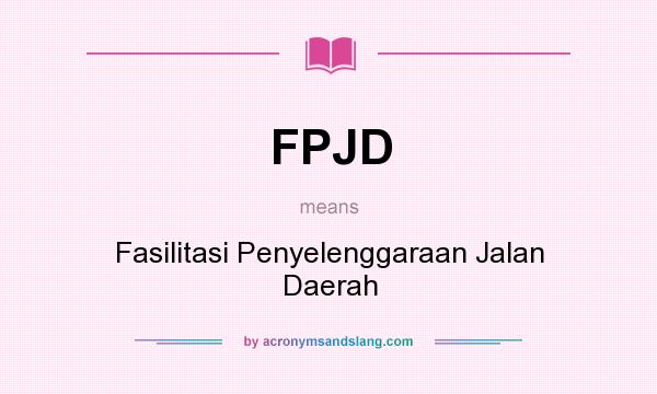 What does FPJD mean? It stands for Fasilitasi Penyelenggaraan Jalan Daerah