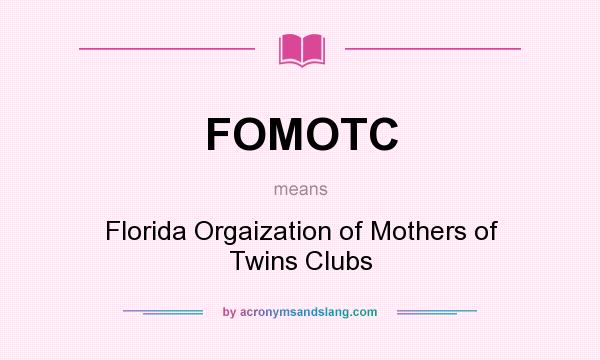 What does FOMOTC mean? It stands for Florida Orgaization of Mothers of Twins Clubs