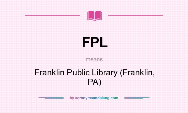 What does FPL mean? It stands for Franklin Public Library (Franklin, PA)