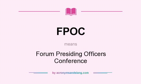 What does FPOC mean? It stands for Forum Presiding Officers Conference