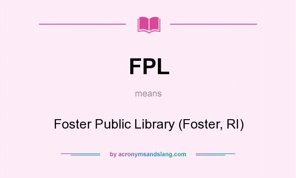 What does FPL mean? It stands for Foster Public Library (Foster, RI)