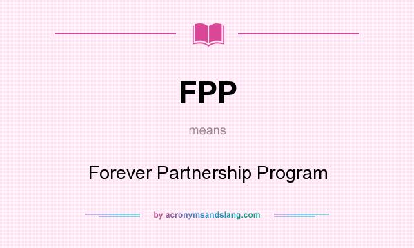 What does FPP mean? It stands for Forever Partnership Program