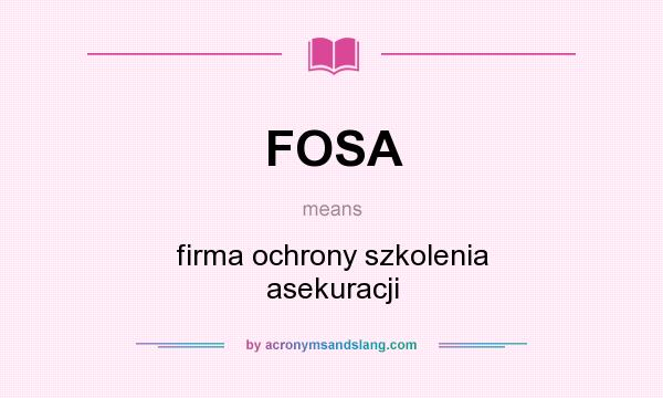 What does FOSA mean? It stands for firma ochrony szkolenia asekuracji