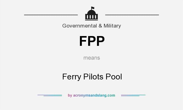 What does FPP mean? It stands for Ferry Pilots Pool