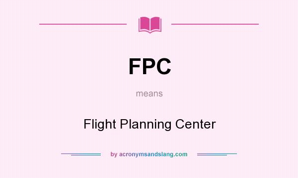What does FPC mean? It stands for Flight Planning Center