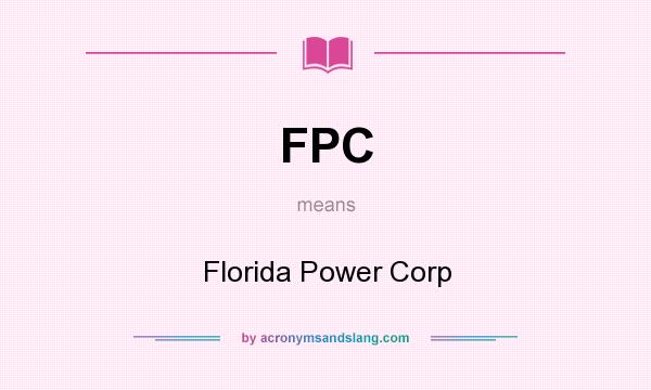 What does FPC mean? It stands for Florida Power Corp