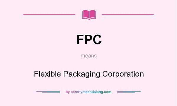 What does FPC mean? It stands for Flexible Packaging Corporation