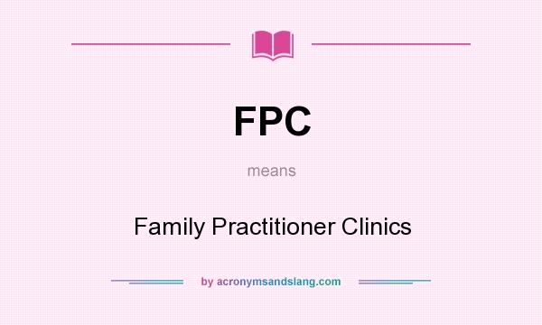 What does FPC mean? It stands for Family Practitioner Clinics