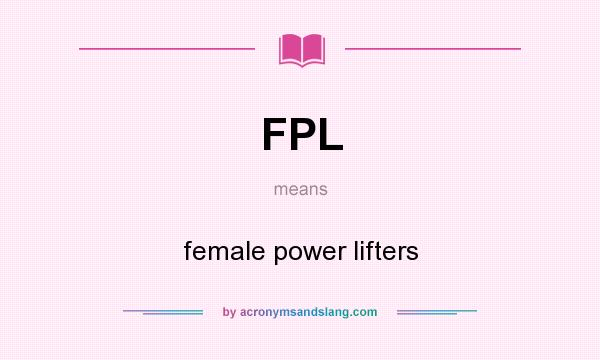 What does FPL mean? It stands for female power lifters