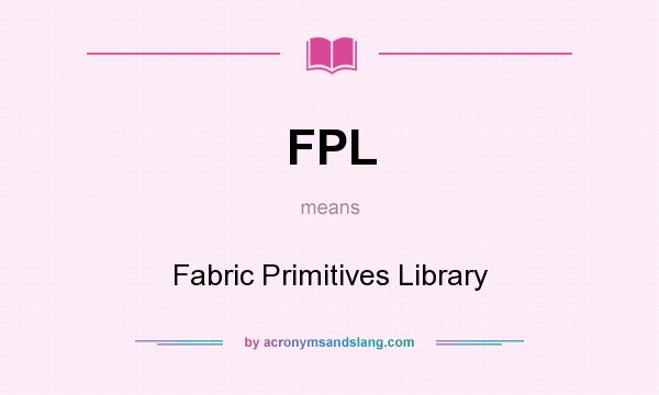 What does FPL mean? It stands for Fabric Primitives Library