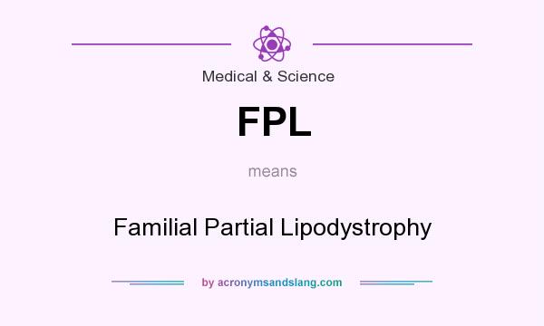 What does FPL mean? It stands for Familial Partial Lipodystrophy