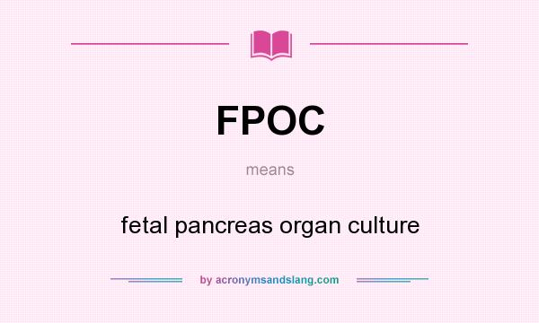 What does FPOC mean? It stands for fetal pancreas organ culture