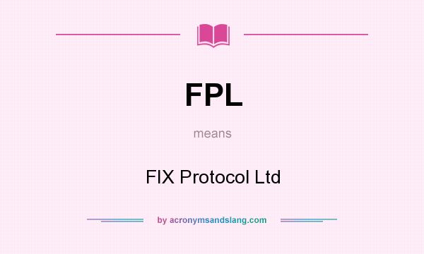 What does FPL mean? It stands for FIX Protocol Ltd