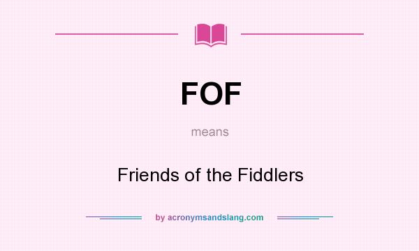 What does FOF mean? It stands for Friends of the Fiddlers