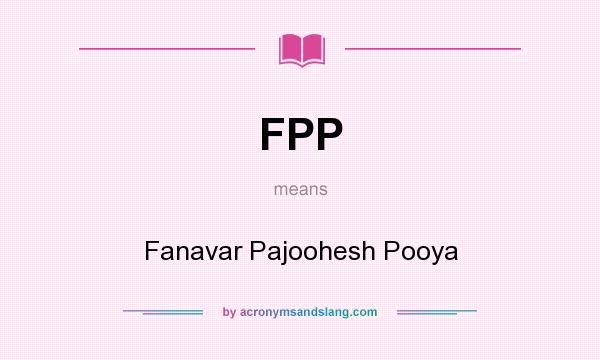 What does FPP mean? It stands for Fanavar Pajoohesh Pooya