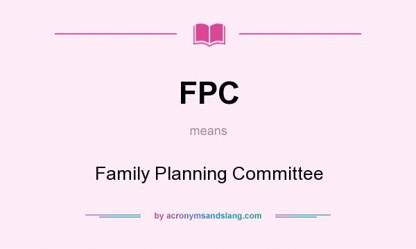 What does FPC mean? It stands for Family Planning Committee