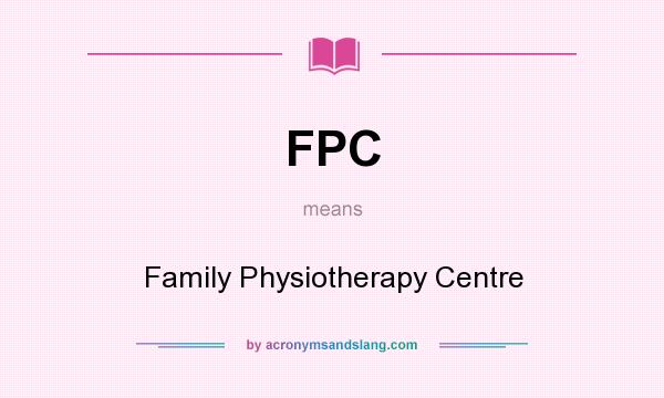 What does FPC mean? It stands for Family Physiotherapy Centre