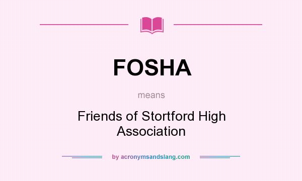 What does FOSHA mean? It stands for Friends of Stortford High Association